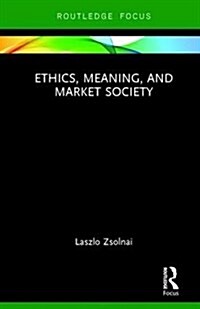 Ethics, Meaning, and Market Society (Hardcover)