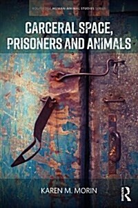 Carceral Space, Prisoners and Animals (Hardcover)