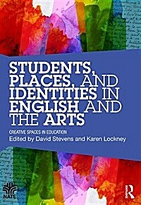 Students, Places and Identities in English and the Arts : Creative Spaces in Education (Paperback)