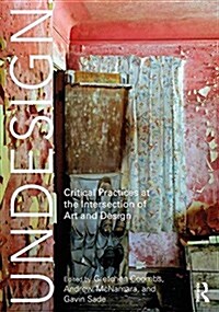 Undesign : Critical Practices at the Intersection of Art and Design (Paperback)