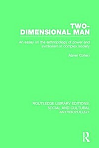 Two-Dimensional Man : An Essay on the Anthropology of Power and Symbolism in Complex Society (Paperback)