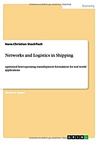 Networks and Logistics in Shipping: optimized liner-operating transshipment formulation for real world applications (Paperback)