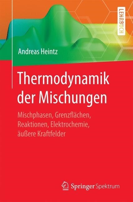 Thermodynamik Der Mischungen: Mischphasen, Grenzfl?hen, Reaktionen, Elektrochemie, 훧?re Kraftfelder (Paperback, 1. Aufl. 2017)