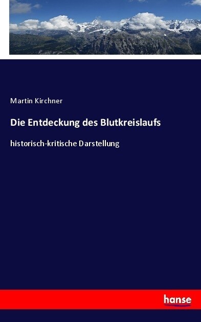 Die Entdeckung des Blutkreislaufs: historisch-kritische Darstellung (Paperback)