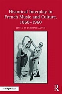 Historical Interplay in French Music and Culture, 1860–1960 (Hardcover)