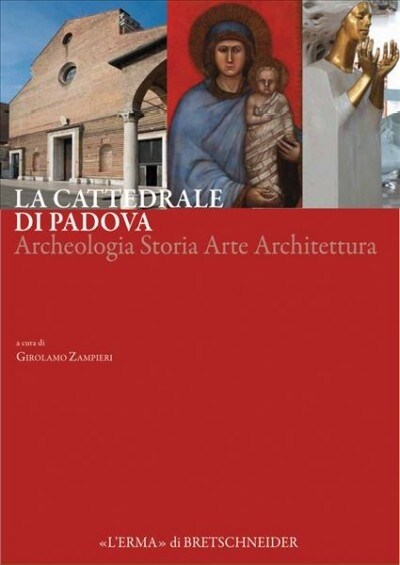 La Cattedrale Di Padova: Archeologia Storia Arte Architettura (Hardcover)