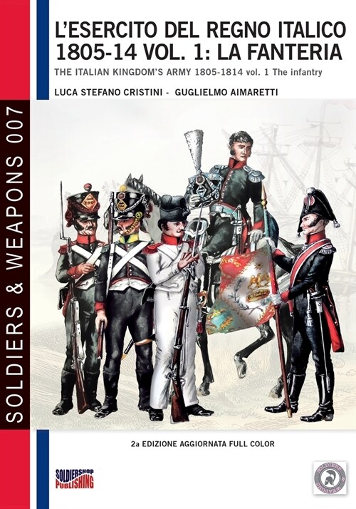 LEsercito del Regno Italico 1805-14 Vol. 1: La Fanteria: The Italian Kingdoms Army 1805-14 Vol. 1 the Infantry (Paperback)