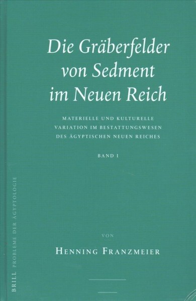 Die Gr?erfelder Von Sedment Im Neuen Reich (2 Vols.): Materielle Und Kulturelle Variation Im Bestattungswesen Des 훕yptischen Neuen Reiches (Hardcover)