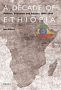 A Decade of Ethiopia: Politics, Economy and Society 2004-2016 (Paperback)