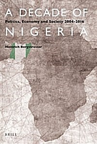 A Decade of Nigeria: Politics, Economy and Society 2004-2016 (Paperback)