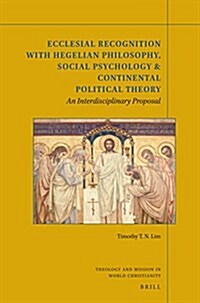 Ecclesial Recognition with Hegelian Philosophy, Social Psychology & Continental Political Theory: An Interdisciplinary Proposal (Paperback)