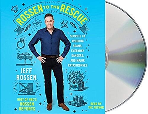 Rossen to the Rescue: Secrets to Avoiding Scams, Everyday Dangers, and Major Catastrophes (Audio CD)