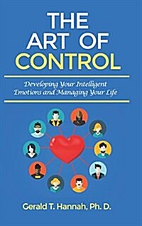 The Art of Control: Developing Your Intelligent Emotions and Managing Your Life (Hardcover)