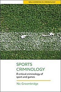 Sports Criminology : A Critical Criminology of Sport and Games (Paperback)