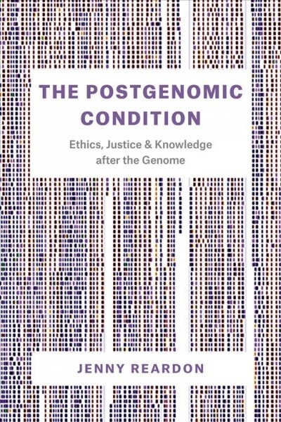 The Postgenomic Condition: Ethics, Justice, and Knowledge After the Genome (Paperback)