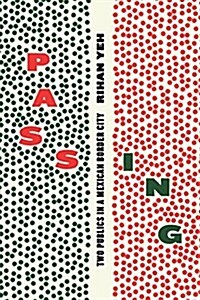 Passing: Two Publics in a Mexican Border City (Paperback)