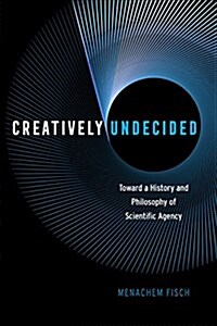 Creatively Undecided: Toward a History and Philosophy of Scientific Agency (Paperback)