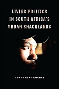 Living Politics in South Africas Urban Shacklands (Hardcover)