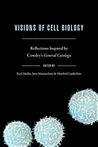 Visions of Cell Biology: Reflections Inspired by Cowdrys General Cytology (Hardcover)