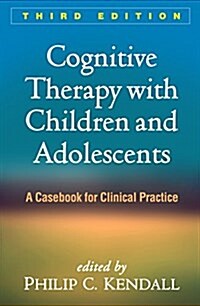 Cognitive Therapy with Children and Adolescents: A Casebook for Clinical Practice (Paperback, 3)