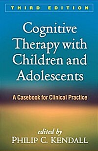 Cognitive Therapy with Children and Adolescents: A Casebook for Clinical Practice (Hardcover, 3)