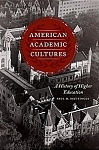 American Academic Cultures: A History of Higher Education (Paperback)