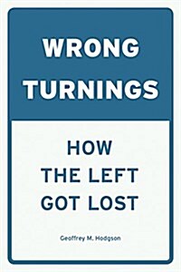 Wrong Turnings: How the Left Got Lost (Paperback)