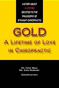 Gold - A Lifetime of Love in Chiropractic (Paperback)