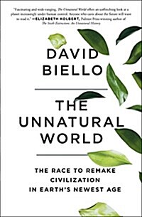 The Unnatural World: The Race to Remake Civilization in Earths Newest Age (Paperback)