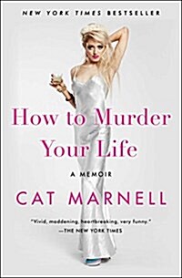 How to Murder Your Life: A Memoir (Paperback)