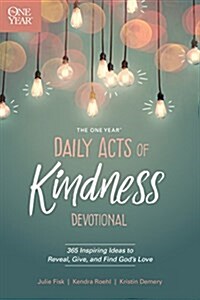 The One Year Daily Acts of Kindness Devotional: 365 Inspiring Ideas to Reveal, Give, and Find Gods Love (Paperback)