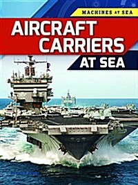 Aircraft Carriers at Sea (Library Binding)