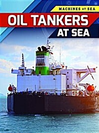 Oil Tankers at Sea (Library Binding)