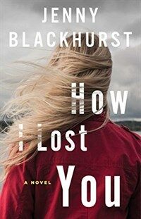 How I lost you : a novel