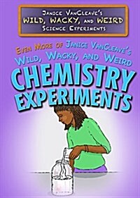Even More of Janice VanCleaves Wild, Wacky, and Weird Chemistry Experiments (Library Binding)