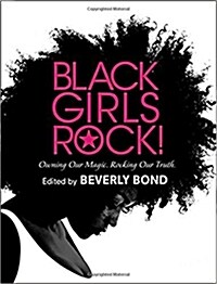 Black Girls Rock!: Owning Our Magic. Rocking Our Truth. (Hardcover)