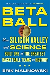 Betaball: How Silicon Valley and Science Built One of the Greatest Basketball Teams in History (Hardcover)