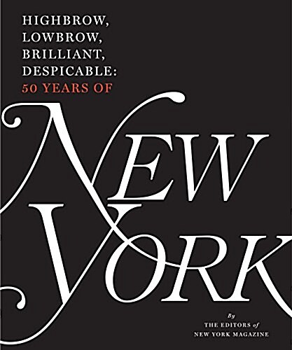 Highbrow, Lowbrow, Brilliant, Despicable: Fifty Years of New York Magazine (Hardcover)
