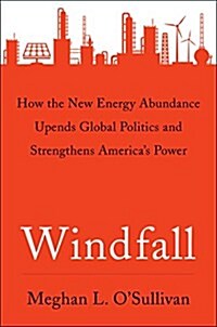 [중고] Windfall: How the New Energy Abundance Upends Global Politics and Strengthens America‘s Power (Hardcover)