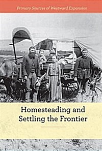 Homesteading and Settling the Frontier (Library Binding)