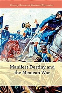 Manifest Destiny and the Mexican-American War (Library Binding)