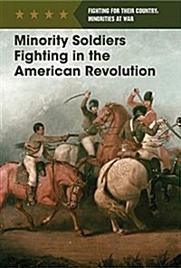 Minority Soldiers Fighting in the American Revolution (Library Binding)