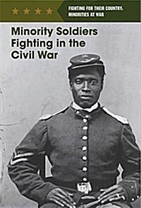 Minority Soldiers Fighting in the Civil War (Library Binding)