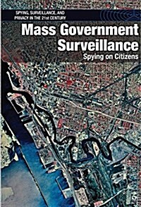 Mass Government Surveillance: Spying on Citizens (Library Binding)
