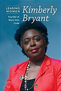 Kimberly Bryant: Founder of Black Girls Code (Library Binding)