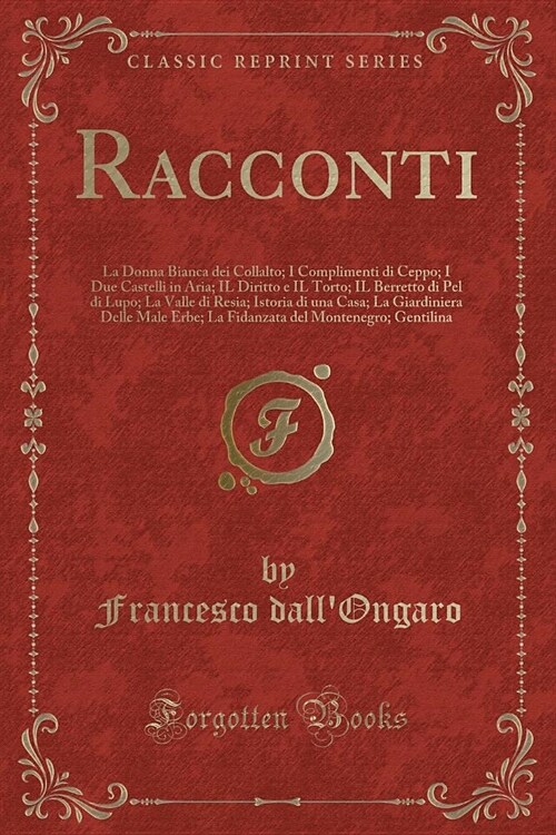 Racconti: La Donna Bianca Dei Collalto; I Complimenti Di Ceppo; I Due Castelli in Aria; Il Diritto E Il Torto; Il Berretto Di Pe (Paperback)