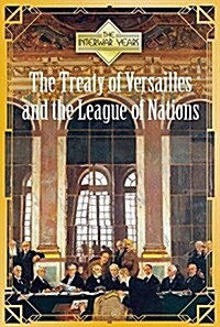 The Treaty of Versailles and the League of Nations (Library Binding)