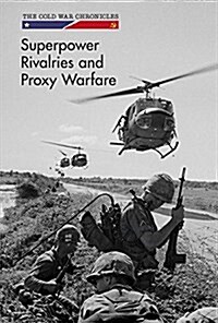 Superpower Rivalries and Proxy Warfare (Library Binding)