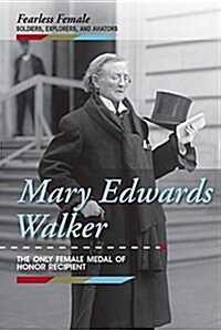 Mary Edwards Walker: The Only Female Medal of Honor Recipient (Library Binding)