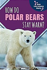 How Do Polar Bears Stay Warm? (Library Binding)